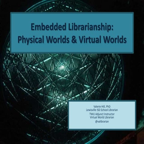 Embedded Librarianship:Physical Worlds & Virtual Worlds