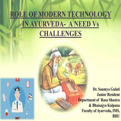 ROLE OF MODERN TECHNOLOGY  IN AYURVEDA-  A NEED Vs CHALLENGES