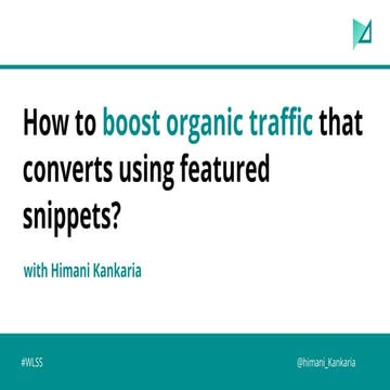 How to Boost Organic Traffic that Converts using Featured Snippets - Himani K...