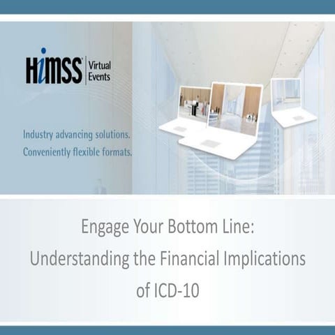 Engage Your Bottom Line:  Understanding the Financial Implications  of ICD-10 