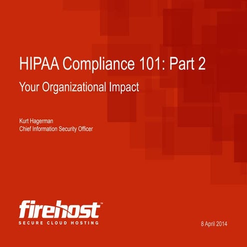 Firehost Webinar: Hipaa Compliance 101 Part 2- Your Organizational Impact