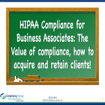 HIPAA compliance for Business Associates- The value of compliance, how to acq...