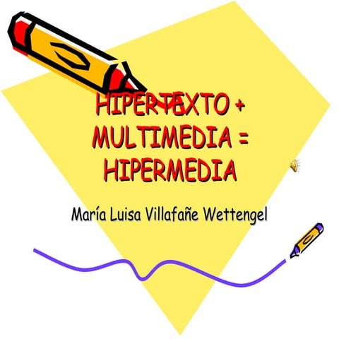 Hipertexto + Multimedia = Hipermedia