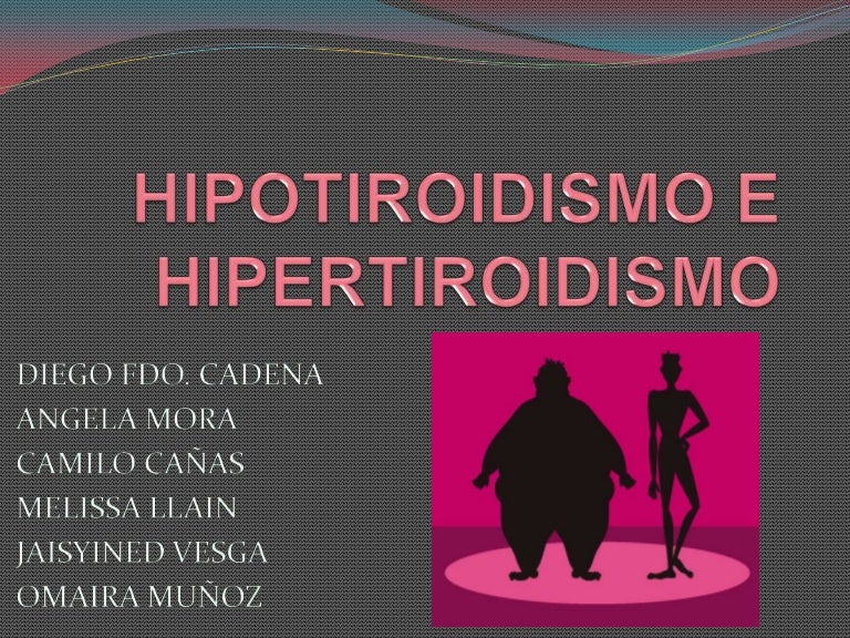 hipertiroidismo e hipotiroidismo ppt Hipertiroidismo e hipotiroidismo.