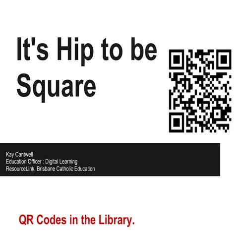 Hip to be square:QR Codes for Libraries | PPT