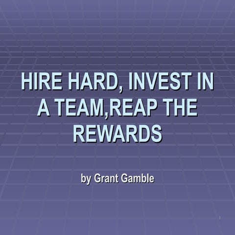Hire hard, invest in a team,reap the rewards
