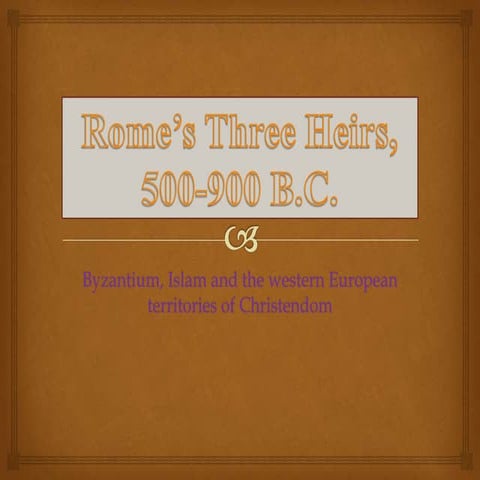 His 101 chapter 7a rome’s three heirs, 500 900 | PPTX