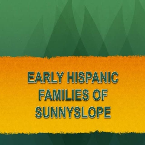 Sunnyslope Historical Society Presents Early Hispanic Families of Sunnyslop