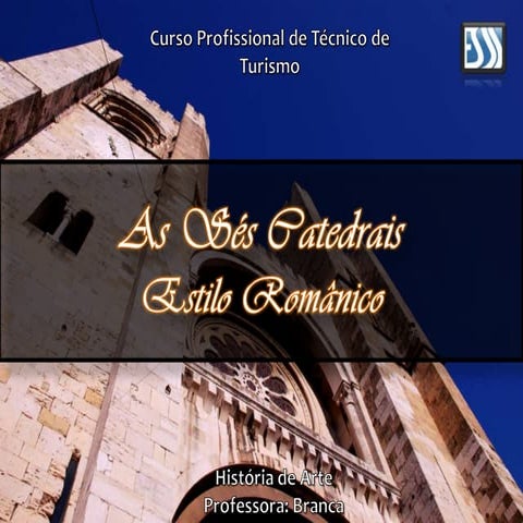 História- Sés Catedrais - Estilo Românico
