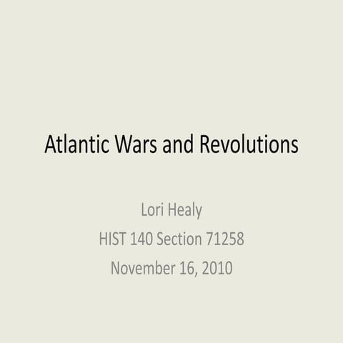 Hist 140 atlantic wars and revolutions 1. healy