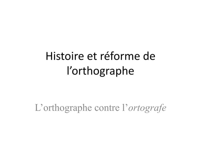 Histoire et réforme de l’orthographe