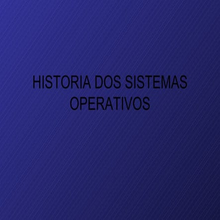 Historia Dos Sistemas Operativos