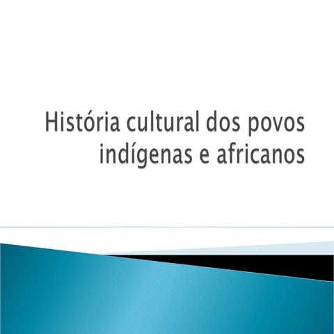 Historia cultural dos povos africanos e indígenas 