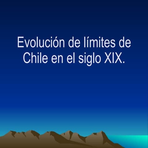 Historiadechileevolucionlimitesdechile 101004202854-phpapp01