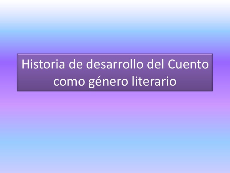Historia De Desarrollo Del Cuento Como Género Literario