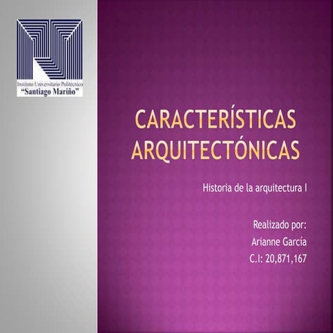 Caracteristicas arquitectonias. Historia de la arquitectura I