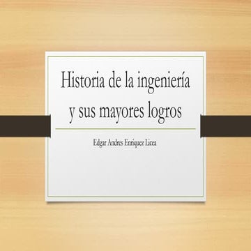 Historia de la ingeniería y sus mayores logros.pptx