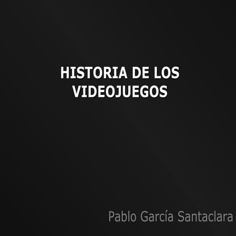 HISTORIA DE LOS VIDEOJUEGOS