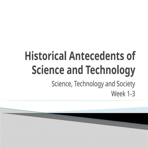 Science, Technology and Society - Historical Antecedents of Science and Techn...