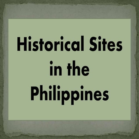 HISTORICAL SITES IN THE PHILIPPINES