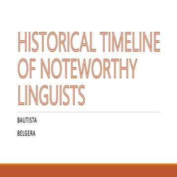 HISTORICAL TIMELINE OF NOTEWORTHY LINGUISTS - BAUTISTA_BELGERA.pptx