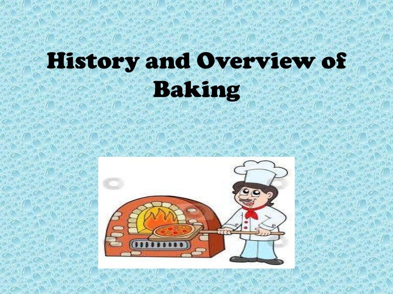 History and overview of baking