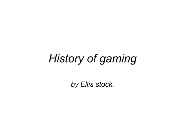 History of gaming.