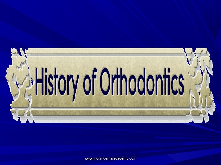 History of orthodontics..