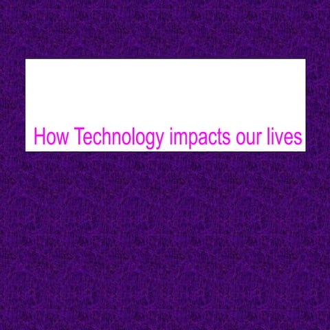 how technology impacts our lives