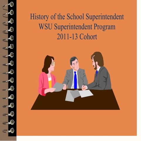 History of the School Superintendent WSU Superintendent Program 2011-13 ...
