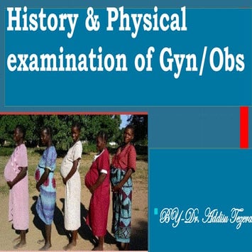 History & Physical Examination in OBSTETRICS BY.DR.ADDISU.pptx