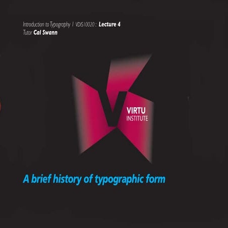 LECTURE 4 - History of the Typographical Form - VDIS10020 Typography 1