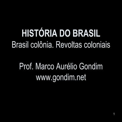 História do Brasil - Colônia - Revoltas coloniais [www.gondim.net]