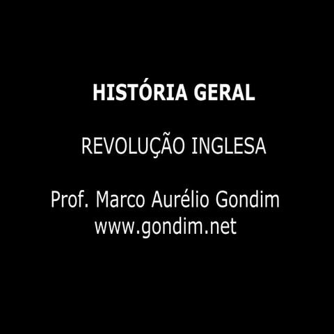 História Geral - Idade Moderna - Revolução Inglesa [www.gondim.net]