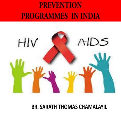 HIV AIDS & PREVENTION  PROGRAMS , BY BR. SARATH THOMAS, sarathcthomas@gmail.com