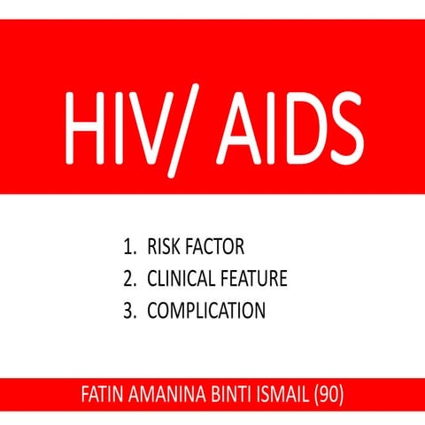 HIV AIDS - Risk factor, Clinical feature & Complication | PPTX