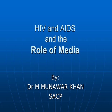 HIV / AIDS and the Role of Media presented by Dr Munawar Khan BCC, SACP ...