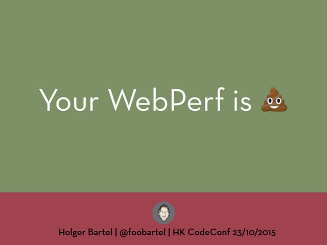 HK CodeConf 2015 - Your WebPerf Sucks 