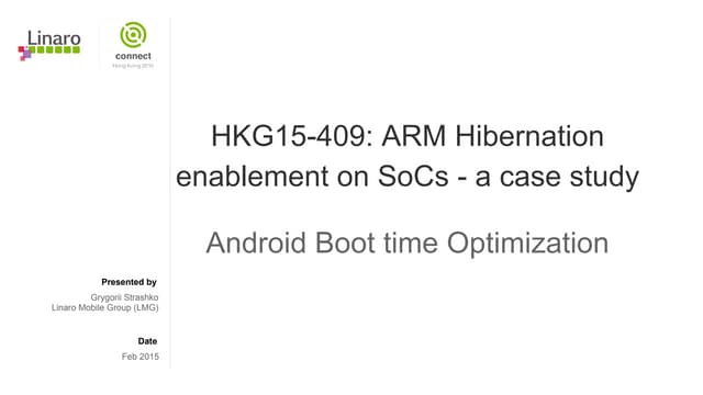 HKG15-409: ARM Hibernation enablement on SoCs - a case study