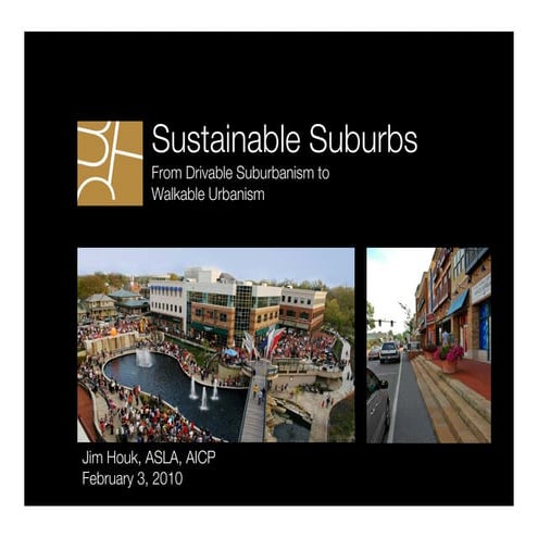 Sustainable Suburbs: From Drivable Suburbanism to Walkable Urbanism