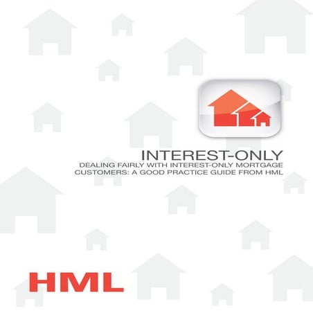 Dealing fairly with interest-only customers; a good practice guide from HML - UPDATED OCTOBER '13