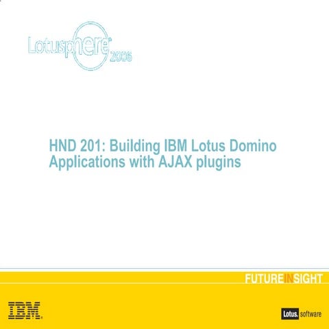 Hnd201 Building Ibm Lotus Domino Applications With Ajax Plugins