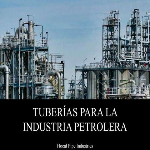 Hocal Pipe Industries - Tuberías Para La Industria Petrolera | PPTX