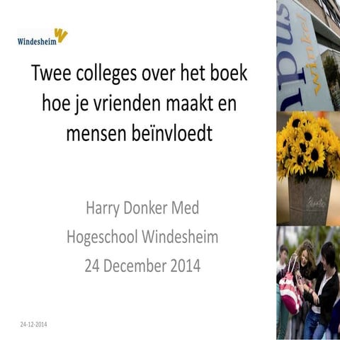 Hoe je vrienden maakt en mensen beinvloedt 23 dec 2014 college 1 en 2