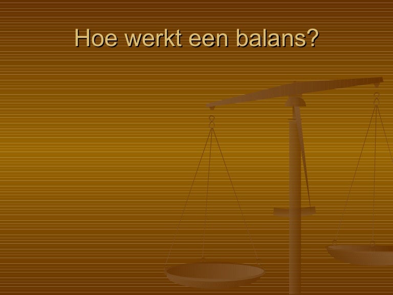 Hoe Werkt Een Balans Hoe Werkt Een Balans