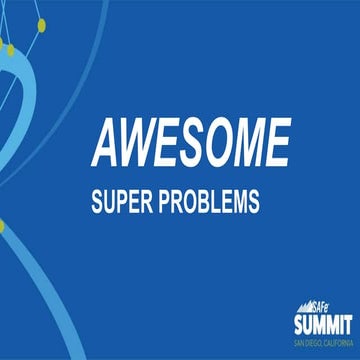 Awesome Superproblems SAFe Summit Keynote 2019