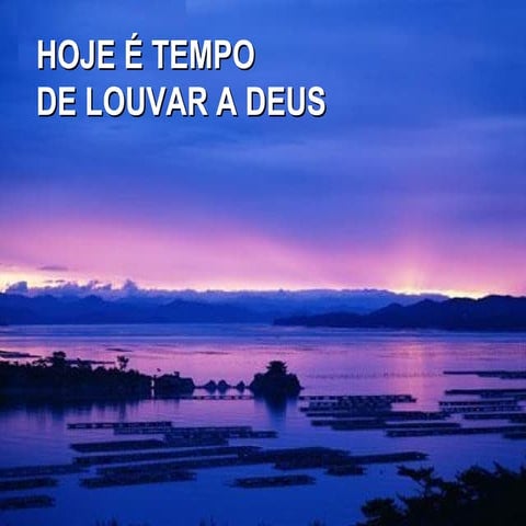 Hoje é Tempo De Louvar A Deus | PPT