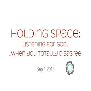 Holding Space: Listening for god when you totally disagree