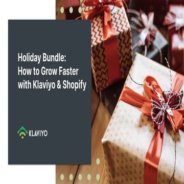 Holiday Bundle: How to Grow Faster with Klaviyo and Shopify