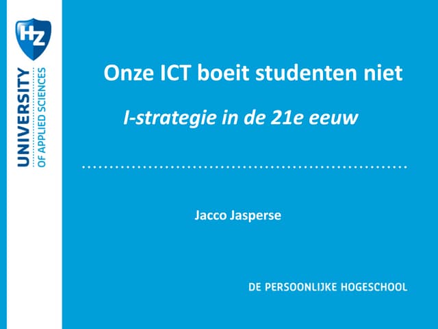 Keynote Jacco Jasperse: Onze ICT boeit studenten niet, I-strategie in de 21e ...